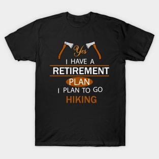 Yes I Have A Retirement Plan I Plan To Go Hiking T-Shirt